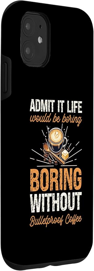 iPhone 11 Admit It Life Would Be Boring Without Bulletproof Coffee Case