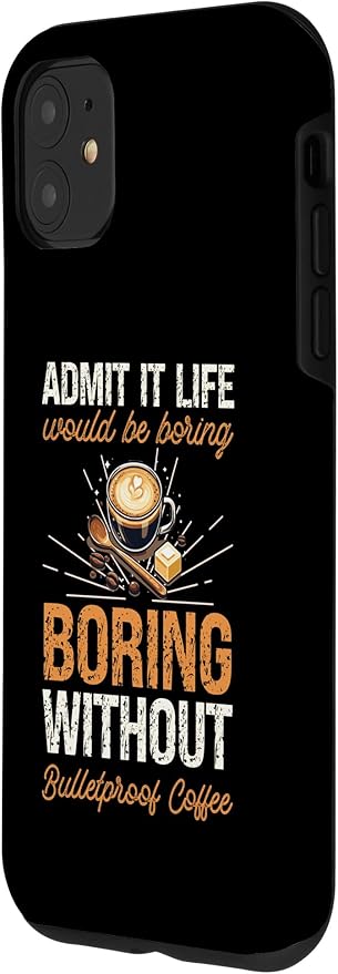 iPhone 11 Admit It Life Would Be Boring Without Bulletproof Coffee Case