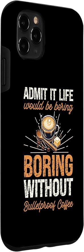 iPhone 11 Pro Max Admit It Life Would Be Boring Without Bulletproof Coffee Case
