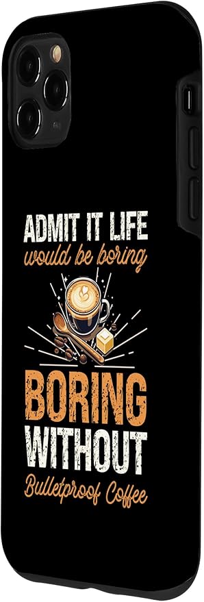 iPhone 11 Pro Max Admit It Life Would Be Boring Without Bulletproof Coffee Case