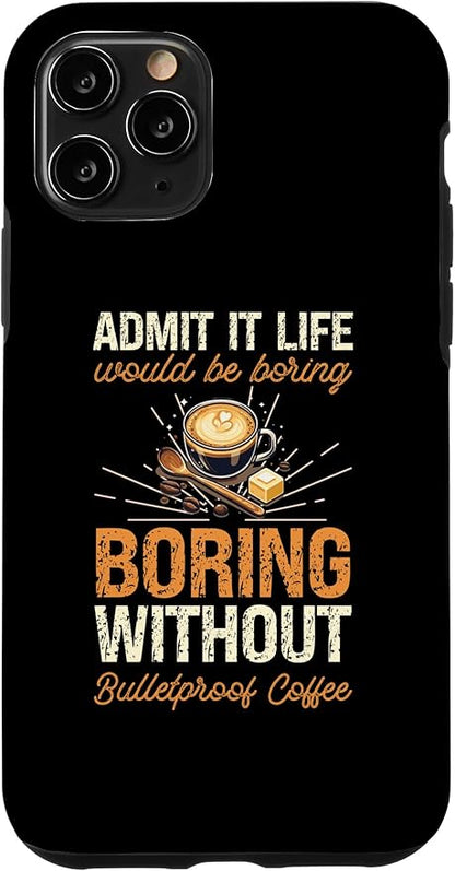 iPhone 11 Pro Admit It Life Would Be Boring Without Bulletproof Coffee Case
