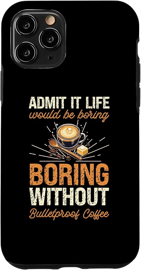 iPhone 11 Pro Admit It Life Would Be Boring Without Bulletproof Coffee Case