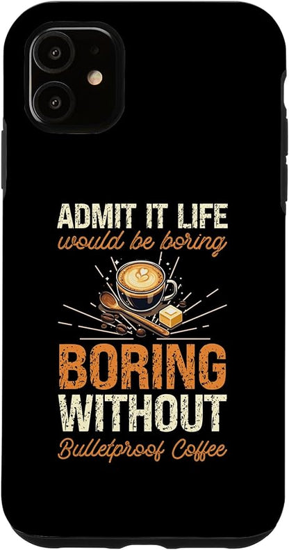 iPhone 11 Admit It Life Would Be Boring Without Bulletproof Coffee Case