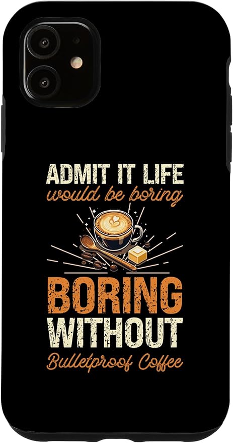 iPhone 11 Admit It Life Would Be Boring Without Bulletproof Coffee Case