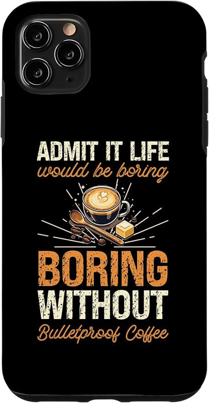iPhone 11 Pro Max Admit It Life Would Be Boring Without Bulletproof Coffee Case