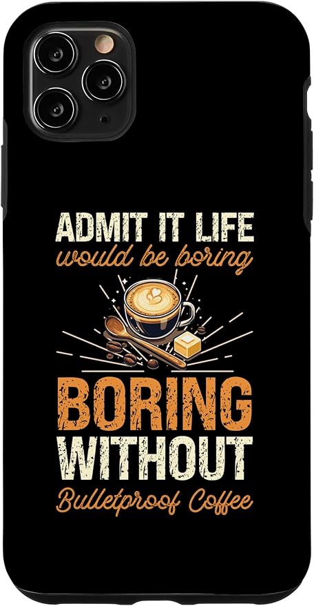 iPhone 11 Pro Max Admit It Life Would Be Boring Without Bulletproof Coffee Case